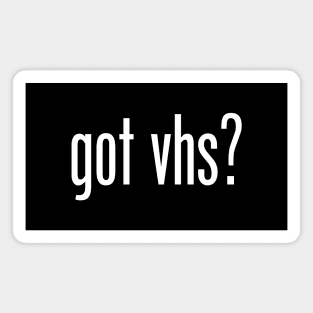 Got VHS? Magnet